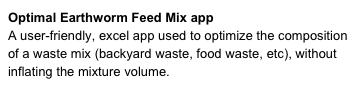 Optimal Earthworm Feed Mix app 
A user-friendly, excel app used to optimize the composition of a waste mix (backyard waste, food waste, etc), without inflating the mixture volume.